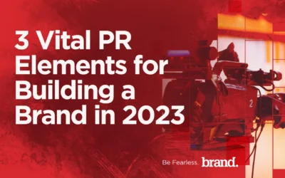 3 Vital PR Elements For Building A Brand In 2023