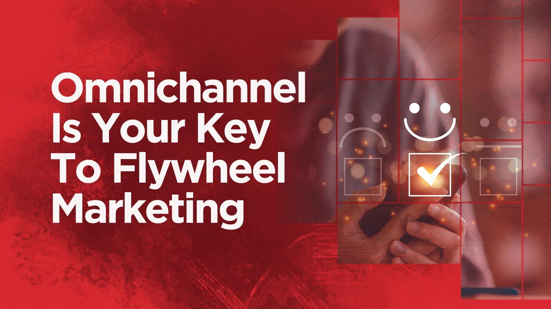 Why the omnichannel approach is your key to flywheel marketing