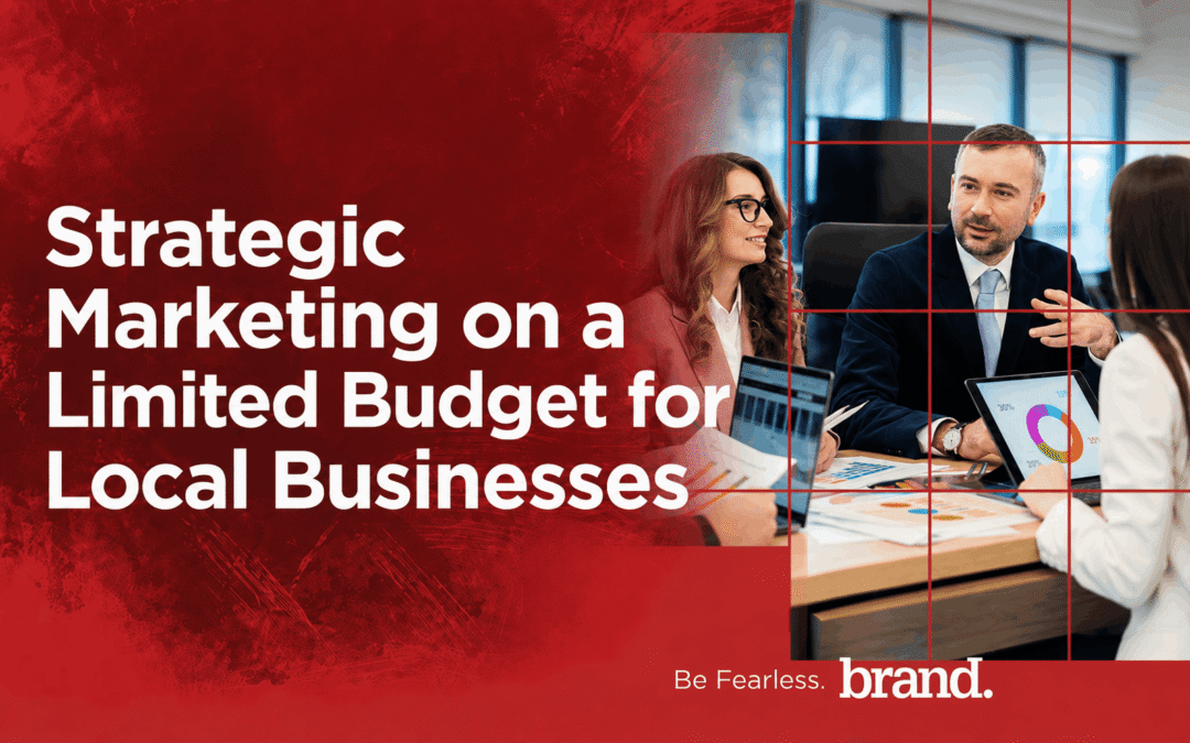Strategic Marketing on a Limited Budget for Local Businesses