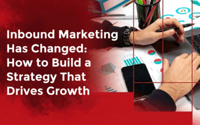 Inbound Marketing Has Changed: How to Build a Strategy That Drives Growth